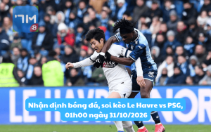 Nhận định bóng đá, soi kèo 7m Le Havre vs PSG, 01h00 ngày 31/10/2026: Chiến thắng dễ dàng?