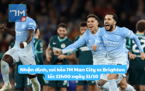 Nhận định, soi kèo 7M Man City vs Brighton lúc 22h00 ngày 31/10: Rơi điểm trên sân nhà